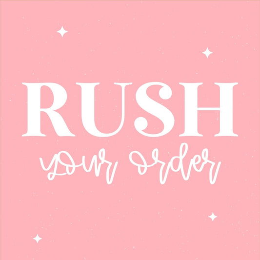 RUSH YOUR ORDER
