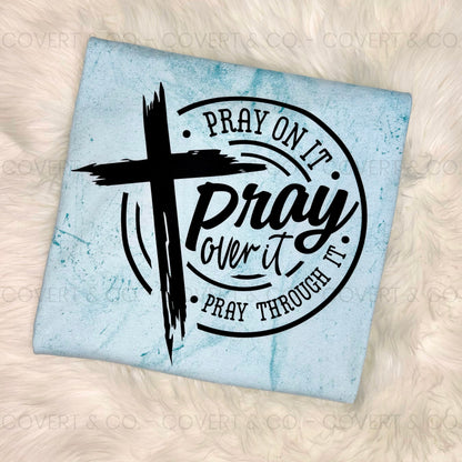 PRAY OVER IT